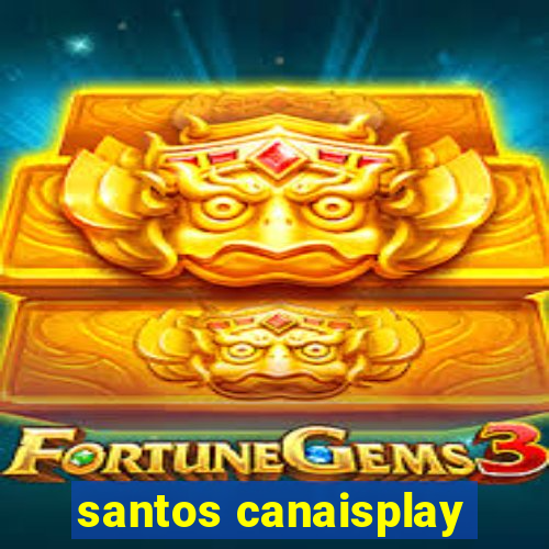 santos canaisplay